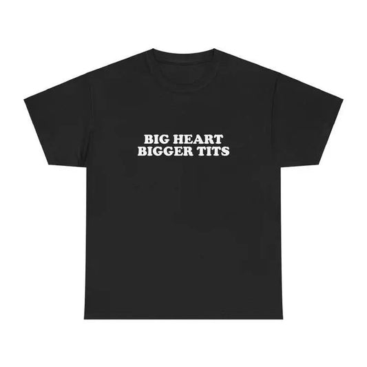 Big Heart Bigger Tits Unisex Tee Y2K Iconic Funny It Girl Meme Phrase Shirt Sassy Viral Chaotic Cute Top Unhinged Party Gift, Adult funny T-shirt, Gift for Woman and Man